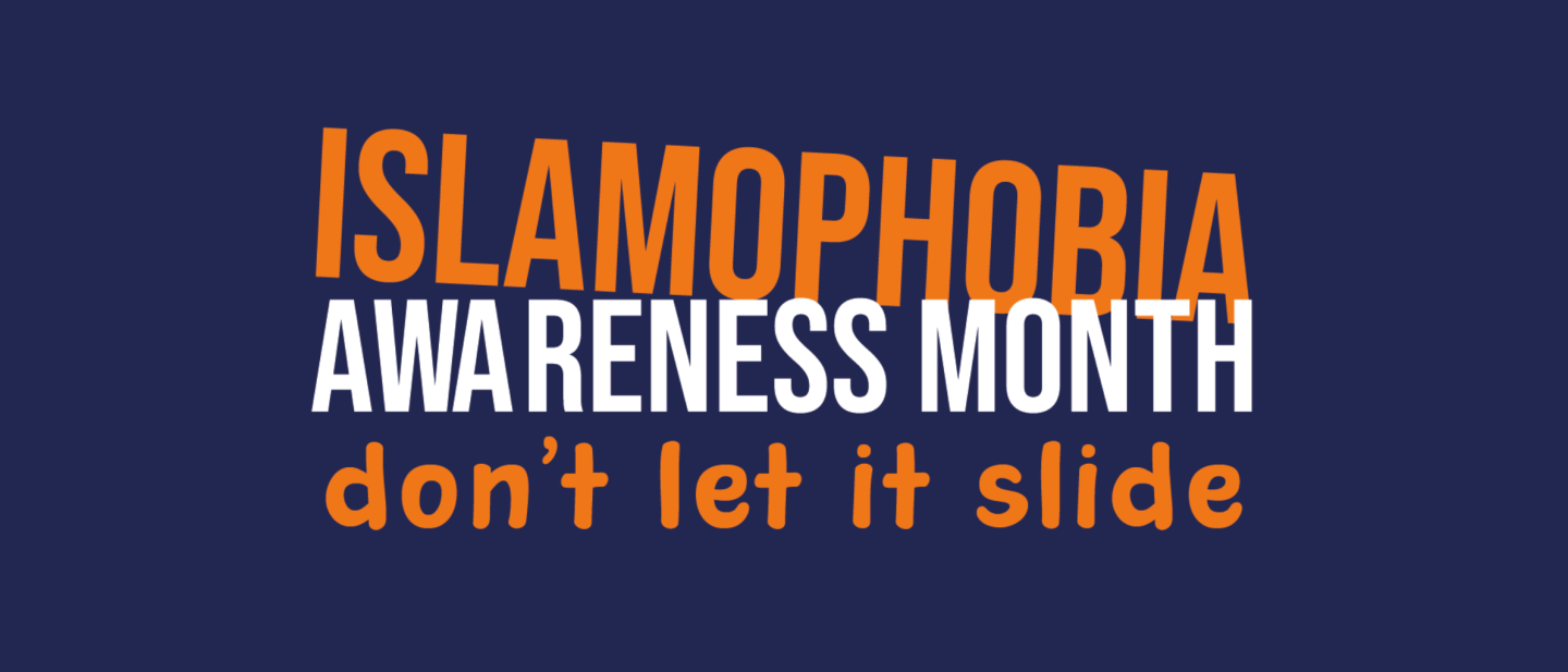 Text reads "Islamaphobia Awareness Month: don't let it slide"